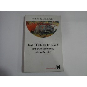 EGIPTUL INTERIOR SAU CELE ZECE PLAGI ALE SUFLETULUI - ANNICK DE SOUZENELLE